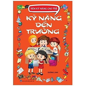 Rèn Kỹ Năng Cho Trẻ - Kỹ Năng Đến Trường