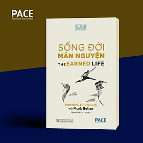 SỐNG ĐỜI MÃN NGUYỆN (The Earned Life) - Marshall Goldsmith & Mark Reiter - Nguyễn Lê Chi Lan dịch - (bìa mềm)