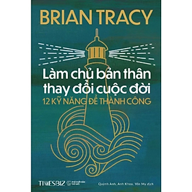 Sách - Làm Chủ Bản Thân Thay Đổi Cuộc Đời - 12 Kỹ Năng Để Thành Công - Brian Tracy - NXB Thế Giới - Times
