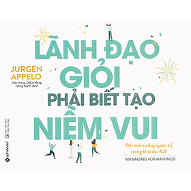 Lãnh Đạo Giỏi Phải Biết Tạo Niềm Vui (Quà Tặng Tickbook)