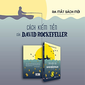 Cách kiếm tiền của David Rockefeller