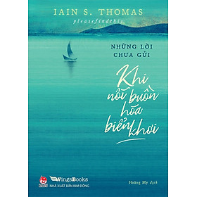 Sách - Những Lời Chưa Gửi - Khi Nỗi Buồn Hóa Biển Khơi