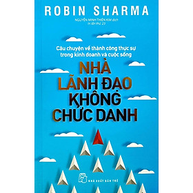 Nhà Lãnh Đạo Không Chức Danh (Tái Bản 2022)
