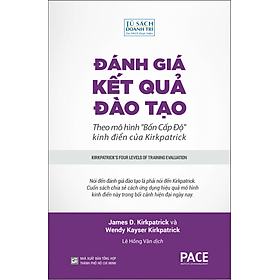 ĐÁNH GIÁ KẾT QUẢ ĐÀO TẠO - James D. Kirkpatrick và Wendy Kayser Kirkpatrick - Lê Hồng Vân dịch – PACE Books - NXB Tổng Hợp