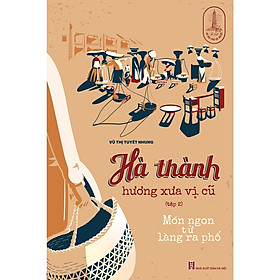 Truyện Ngắn Việt Nam: Hà Thành Hương Xưa Vị Cũ - Tập 2: Món Ngon Từ Làng Ra Phố