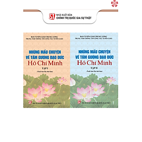 Những mẩu chuyện về tấm gương đạo đức Hồ Chí Minh (Bộ hai tập) bản in 2024