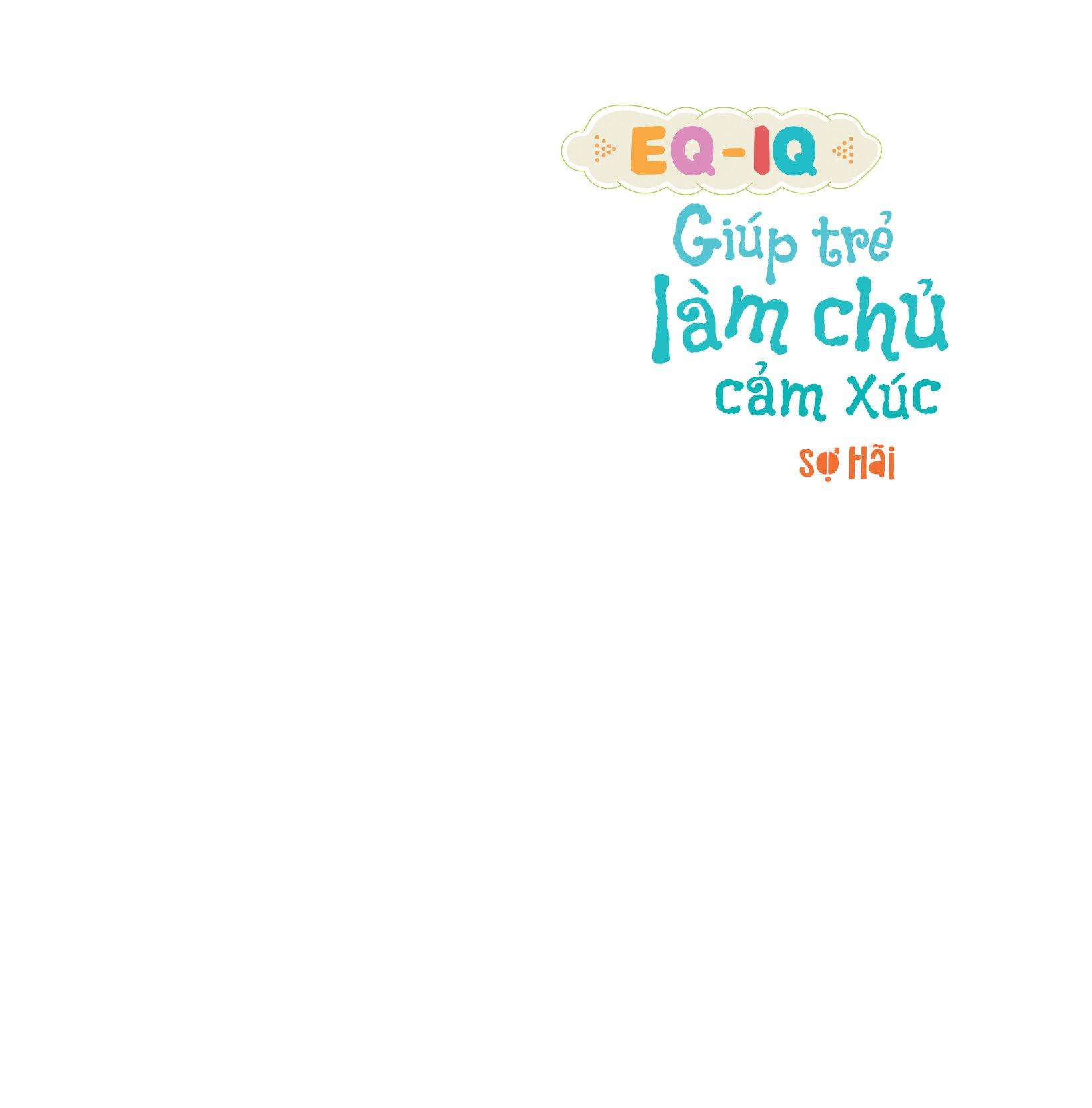 EQ - IQ Giúp Trẻ Làm Chủ Cảm Xúc - Sợ Hãi