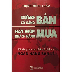 Đừng cố gắng bán hãy giúp khách hàng mua (phiên bản 2019)