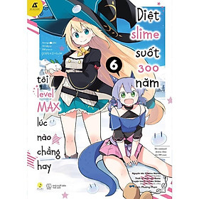 Sách [Manga] Diệt Slime Suốt 300 Năm, Tôi Levelmax Lúc Nào Chẳng Hay (Tập 6) - Bản Quyền