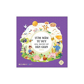 Ươm Mầm Tư Duy Qua Truyện Kể Dân Gian - Tập 3 - AL