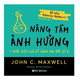 Bộ sách Maxwell Moments - Nâng tầm ảnh hưởng - John C. Maxwell - Nhà Xuất Bản Công Thương