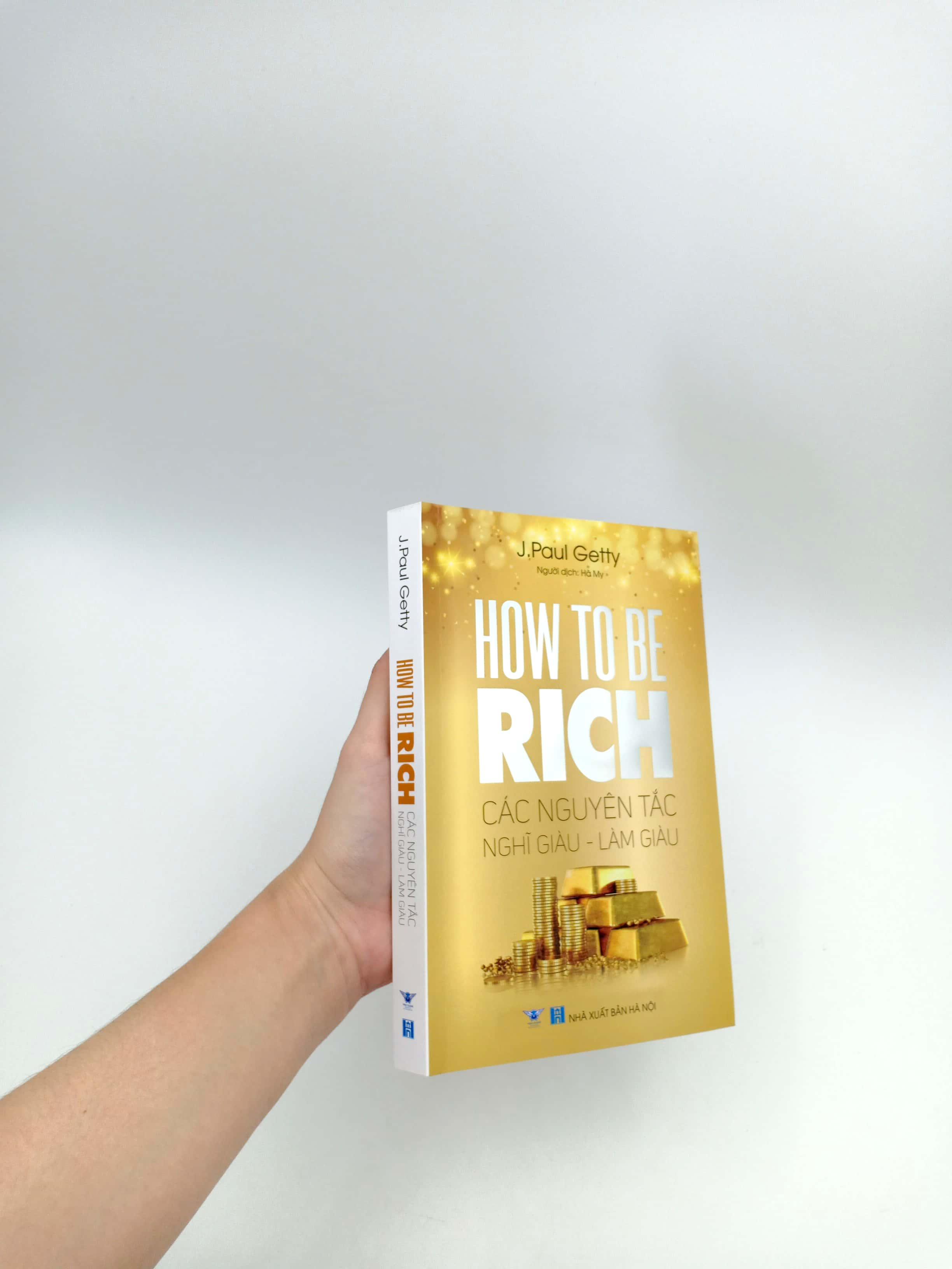 How To Be Rich - Các Nguyên Tắc Nghĩ Giàu - Làm Giàu