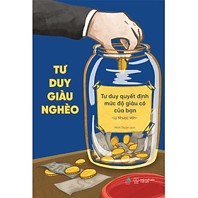 Tư Duy Giàu Nghèo: Tư Duy Quyết Định Mức Độ Giàu Có Của Bạn _AZ