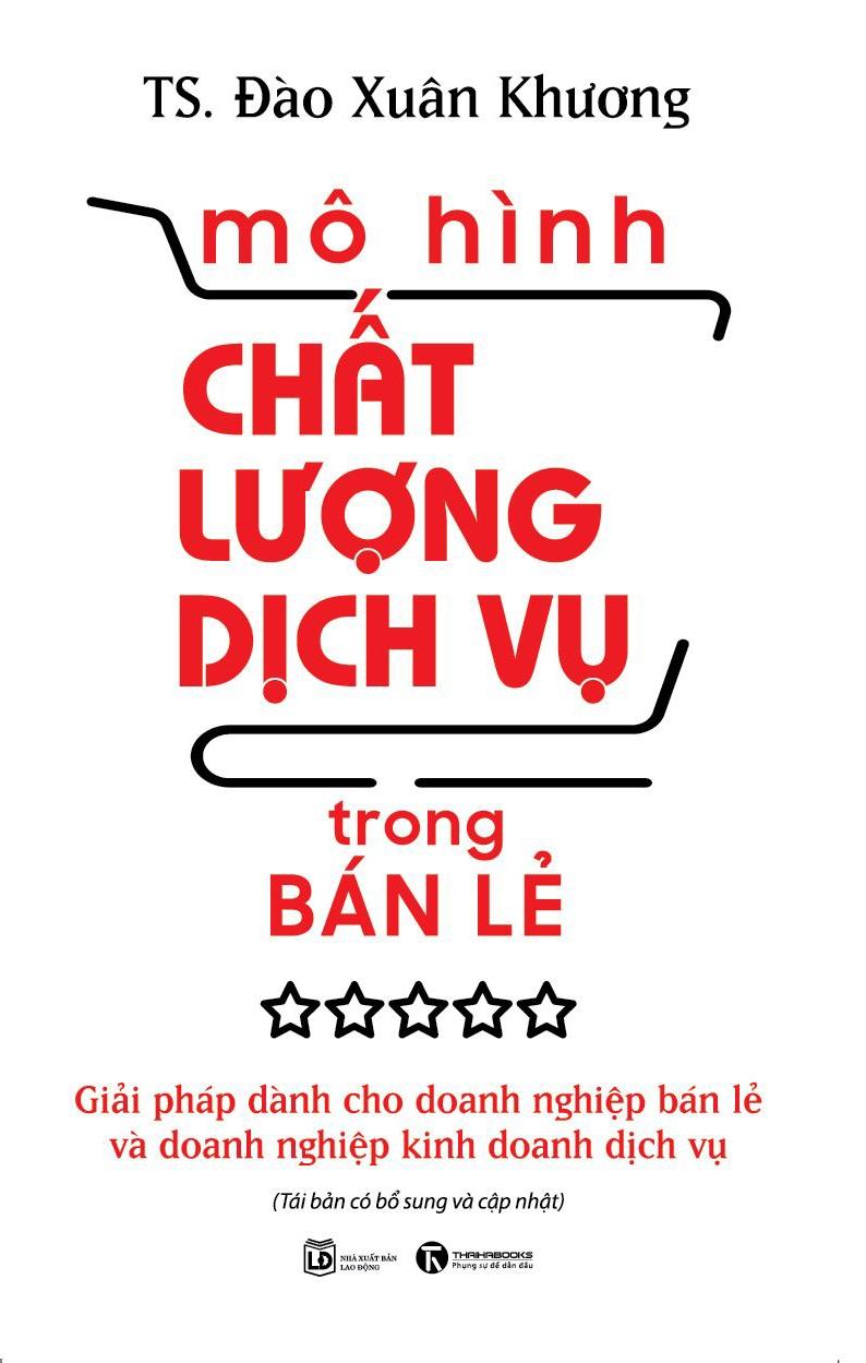 Mô Hình Chất Lượng Dịch Vụ Trong Bán Lẻ: Giải Pháp Dành Cho Doanh Nghiệp Bán Lẻ Và Doanh Nghiệp Kinh Doanh Dịch Vụ (Tái Bản)