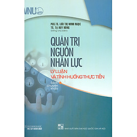 Quản Trị Nguồn Nhân Lực - Lý Luận Và Tình Huống Thực Tiễn (Sách chuyên khảo)