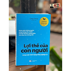 LỢI THẾ CỦA CON NGƯỜI - Greg Orme – Hải Yến dịch - Tân Việt – NXB Dân Trí