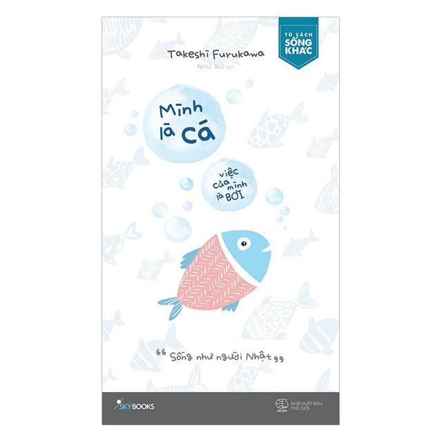 Sách - Combo: Mặc Kệ Thiên Hạ, Sống Như Người Nhật & Mình Là Cá, Việc Của Mình Là Bơi (tặng kèm bookmark)