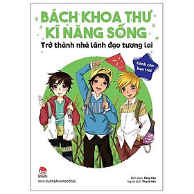 Bách Khoa Thư Kĩ Năng Sống - Dành Cho Bạn Trai - Trở Thành Nhà Lãnh Đạo Tương Lai