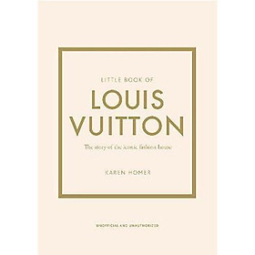 Little Book Of Louis Vuitton : The Story Of The Iconic Fashion House