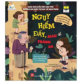 Sách Giáo Dục Đầu Đời Cho Trẻ - Những Bài Học Tự Bảo Vệ Bản Thân - Nguy Hiểm Đấy, Mau Tránh Xa