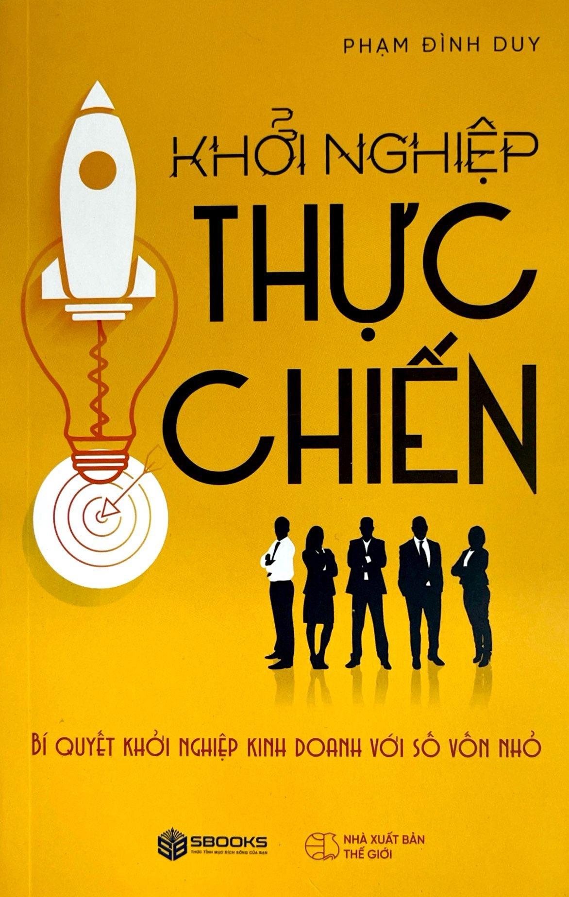 Khởi Nghiệp Thực Chiến - Bí Quyết Khởi Nghiệp Kinh Doanh Với Số Vốn Nhỏ