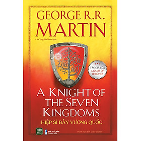 Hiệp Sĩ Bảy Vương Quốc - A Knight Of The Seven Kingdoms (George R.R. Martin)
