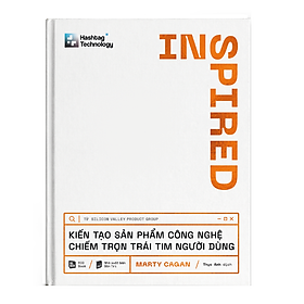 Inspired - Kiến Tạo Sản Phẩm Công Nghệ Chiếm Trọn Trái Tim Người Dùng