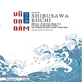 Vũ Dạ Đàm - Tự Truyện Shibusawa Eiichi (giải Sách hay hạng mục Phát Hiện Mới 2020)