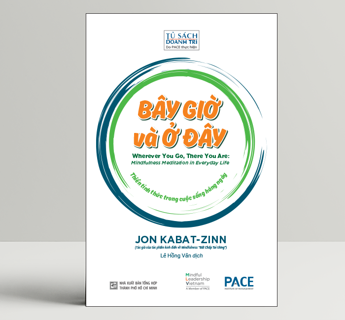 Bây Giờ và Ở Đây (Wherever You Go, There You Are: Mindfulness Meditation in Everyday Life) - Jon Kabat-Zinn - PACE Books