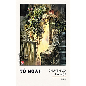 Chuyện Cũ Hà Nội - Phần 1 [Tái Bản 2024]