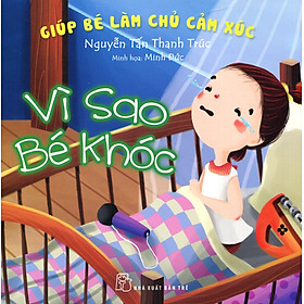 Giúp Bé Làm Chủ Cảm Xúc - Vì Sao Bé Khóc