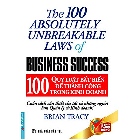 100 Quy Luật Bất Biến Để Thành Công Trong Kinh Doanh (Tái Bản)
