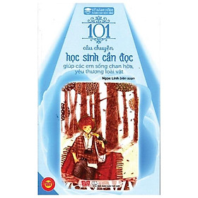 Kỹ Năng Sống - 101 Câu Chuyện Học Sinh Cần Đọc Giúp Các Em Sống Chan Hòa, Yêu Thương Loài Vật