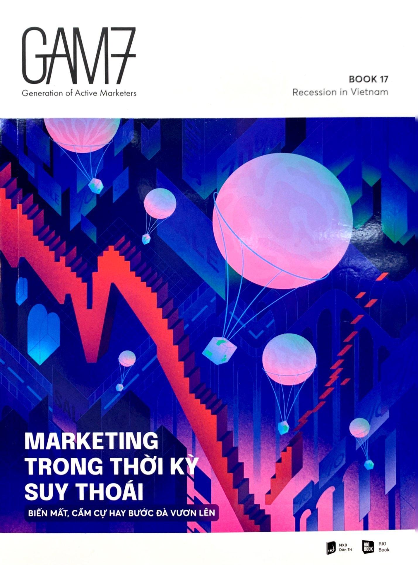 Gam7 Book No.17 - Marketing Trong Thời Kỳ Suy Thoái (Biến Mất, Cầm Cự Hay Bước Đà Vươn Lên)