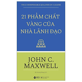 21 Phẩm Chất Vàng Của Nhà Lãnh Đạo (Tái bản)