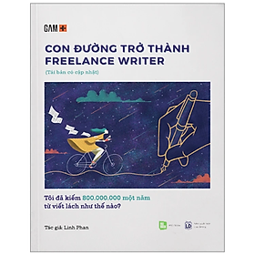 Con Đường Trở Thành Freelance Writer - Tôi Đã Kiếm 800.000.000 Một Năm Từ Viết Lách Như Thế Nào? (Tái Bản)