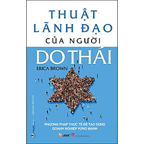 Thuật Lãnh Đạo Của Người Do Thái - Phương Pháp Thực Tế Để Tạo Dựng Doanh Nghiệp Vững Mạnh