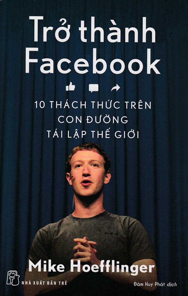 Trở Thành Facebook: 10 Thách Thức Trên Con Đường Tái Lập Thế Giới