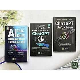 Combo 3 cuốn: Chat GPT Thực Chiến + AI Thực Chiến + Kỹ Thuật Đặt Câu Lệnh Cho Chat GPT
