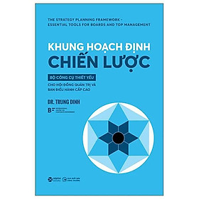 Khung Hoạch Định Chiến Lược - Bộ Công Cụ Thiết Yếu Cho Hội Đồng Quản Trị Và Ban Điều Hành Cấp Cao - Bản Quyền