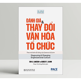 Đánh giá & Thay đổi Văn hoá Tổ chức (Diagnosing and Changing Organizational Culture) - Kim S. Cameron và Robert E. Quinn - PACE Books