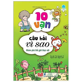 10 Vạn Câu Hỏi Vì Sao - Khám Phá Thế Giới Thực Vật (Tái Bản 2018)