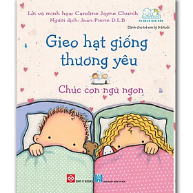 Gieo Hạt Giống Thương Yêu - Chúc Con Ngủ Ngon! (Sách Cho Bé Từ 0-6 tuổi)