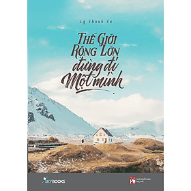 Sách - Thế Giới Rộng Lớn Đừng Đi Một Mình (tặng kèm bookmark)