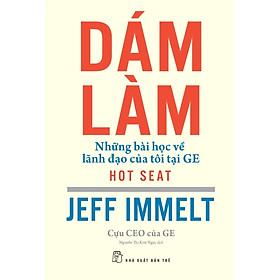 Dám Làm - Những Bài Học Về Lãnh Đạo Của Tôi Tại GE - TRẺ