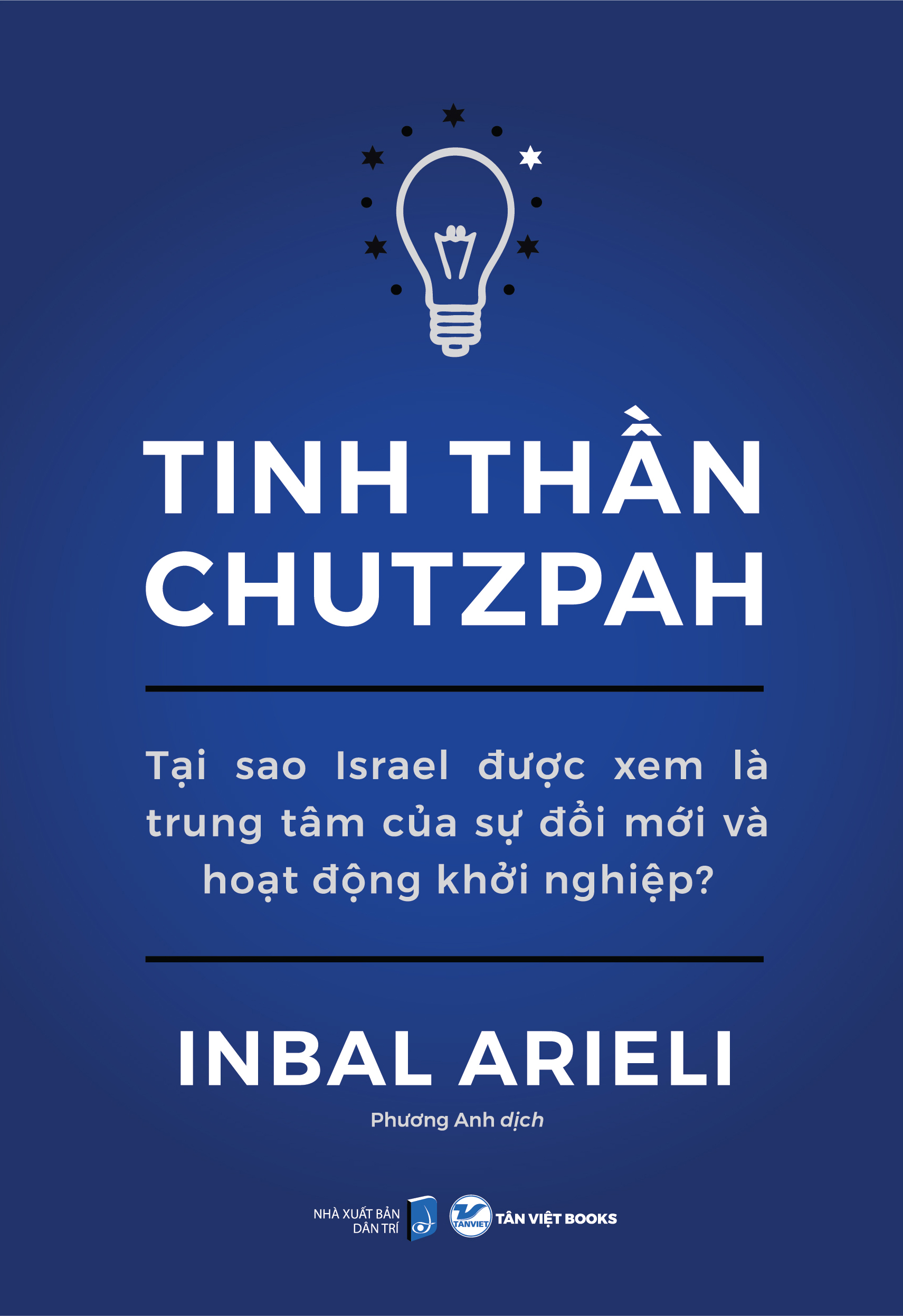 Tinh Thần Chutzpah - Tại Sao Israel Được Xem Là Trung Tâm Của Sự Đổi Mới Và Hoạt Động Khởi Nghiệp? - Inbal Arieli - Phương Anh dịch - (bìa mềm)