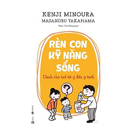 Rèn Con Kỹ Năng Sống - Dành Cho Trẻ Từ 4 Đến 9 Tuổi (Sắp Phát Hành)