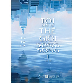 Sách Văn Học Lãng Mạn: Tôi Đến Từ Thế Giới Song Song (Tập 1)