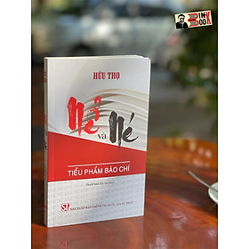 [tuyển tập báo chí bút chiến HỮU THỌ] NỂ VÀ NÉ – Tiểu phẩm báo chí – NXB CTQG Sự Thật