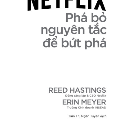 Netflix: Phá Bỏ Nguyên Tắc Để Bứt Phá - No Rules Rules: Netflix And The Culture Of Reinvention